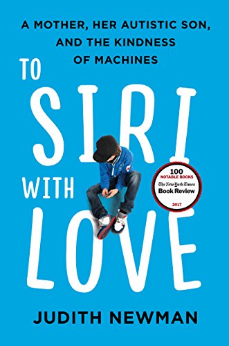 9780062413628: To Siri with Love: A Mother, Her Autistic Son, and the Kindness of Machines