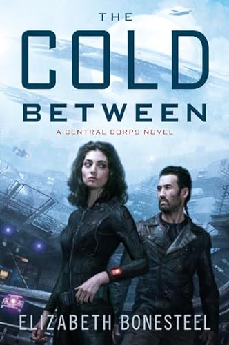 9780062413659: The Cold Between: A Central Corps Novel