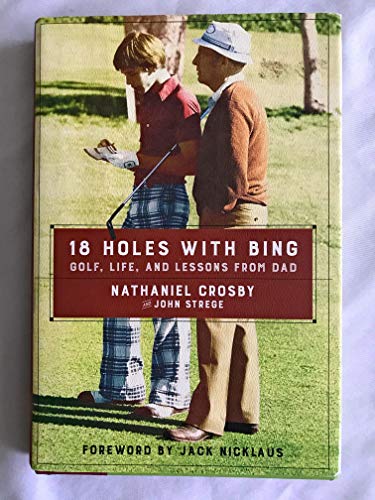 Beispielbild fr 18 Holes with Bing : Golf, Life, and Lessons from Dad zum Verkauf von Better World Books