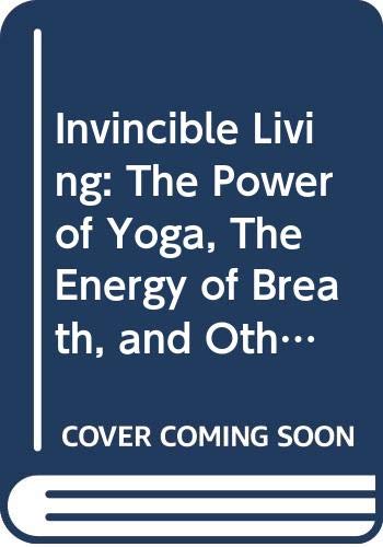 9780062414991: Invincible Living: The Power of Yoga, the Energy of Breath, and Other Tools for a Radiant Life