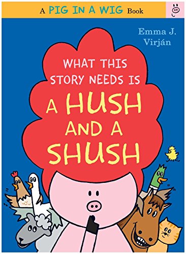 Beispielbild fr What This Story Needs Is a Hush and a Shush (A Pig in a Wig Book) zum Verkauf von BooksRun