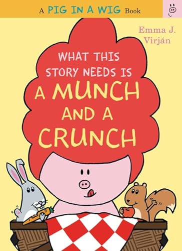 Imagen de archivo de What This Story Needs Is a Munch and a Crunch (A Pig in a Wig Book) a la venta por Your Online Bookstore