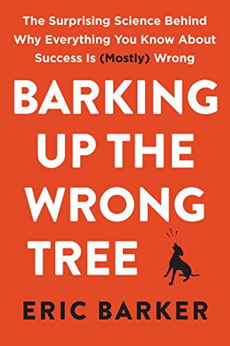 Imagen de archivo de Barking Up the Wrong Tree: The Surprising Science Behind Why Everything You Know About Success Is (Mostly) Wrong a la venta por SecondSale