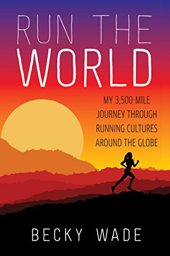 Stock image for Run the World : My 3,500-Mile Journey Through Running Cultures Around the Globe for sale by Better World Books