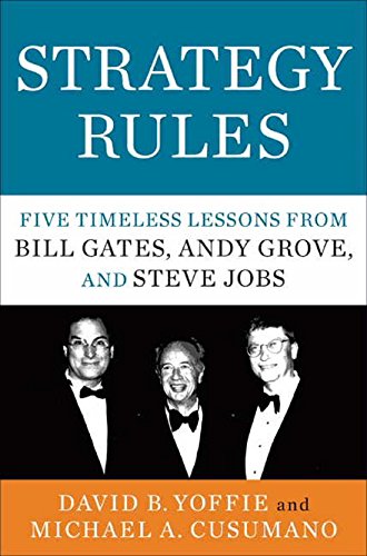 Beispielbild fr Strategy Rules: Five Timeless Lessons from Bill Gates, Andy Grove and Steve Jobs [Paperback] [May 10, 2015] David B. Yoffie and Michael A. Cusumano zum Verkauf von ThriftBooks-Dallas