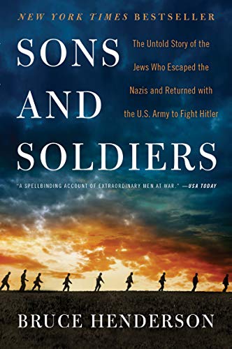 9780062419101: Sons and Soldiers: The Untold Story of the Jews Who Escaped the Nazis and Returned with the U.S. Army to Fight Hitler