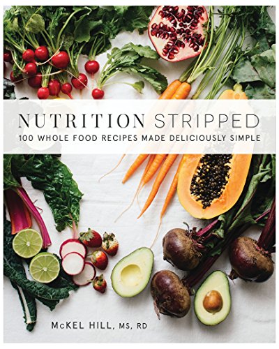 9780062419927: Nutrition Stripped: 100 Whole-Food Recipes Made Deliciously Simple