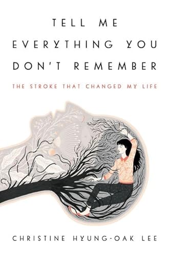 Stock image for Tell Me Everything You Don't Remember: The Stroke That Changed My Life for sale by Orion Tech