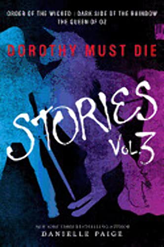 Imagen de archivo de Dorothy Must Die Stories Volume 3: Order of the Wicked, Dark Side of the Rainbow, The Queen of Oz (Dorothy Must Die Novella) a la venta por Half Price Books Inc.