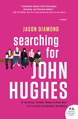 Imagen de archivo de Searching for John Hughes: Or Everything I Thought I Needed to Know about Life I Learned from Watching '80s Movies a la venta por SecondSale