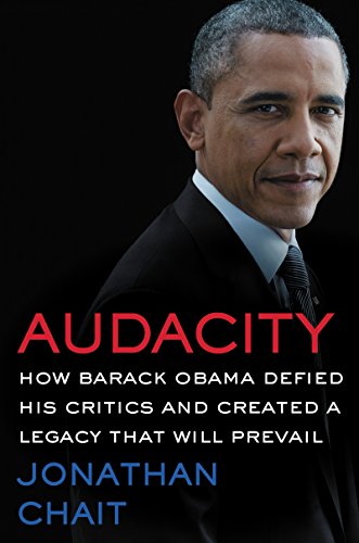 Imagen de archivo de Audacity: How Barack Obama Defied His Critics and Created a Legacy That Will Prevail a la venta por HALCYON BOOKS