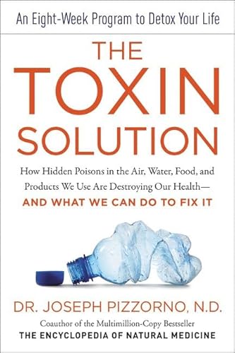 Beispielbild fr The Toxin Solution : How Hidden Poisons in the Air, Water, Food, and Products We Use Are Destroying Our Health--And WHAT WE CAN DO to FIX IT zum Verkauf von Better World Books