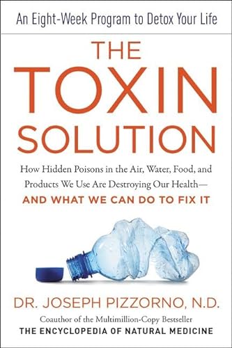 Stock image for The Toxin Solution: How Hidden Poisons in the Air, Water, Food, and Products We Use Are Destroying Our Health--AND WHAT WE CAN DO TO FIX IT for sale by Seattle Goodwill