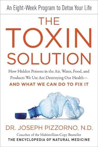 Stock image for The Toxin Solution: How Hidden Poisons in the Air, Water, Food, and Products We Use Are Destroying Our Health--AND WHAT WE CAN DO TO FIX IT for sale by Goodwill of Colorado