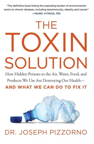 Beispielbild fr The Toxin Solution : How Hidden Poisons in the Air, Water, Food, and Products We Use Are Destroying Our Health--And WHAT WE CAN DO to FIX IT zum Verkauf von Better World Books