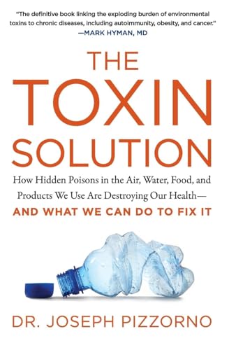 Stock image for The Toxin Solution: How Hidden Poisons in the Air, Water, Food, and Products We Use Are Destroying Our Health--AND WHAT WE CAN DO TO FIX IT for sale by HPB-Diamond