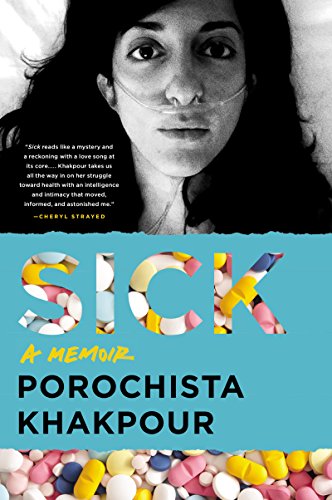 Sick: A Memoir - Porochista Khakpour