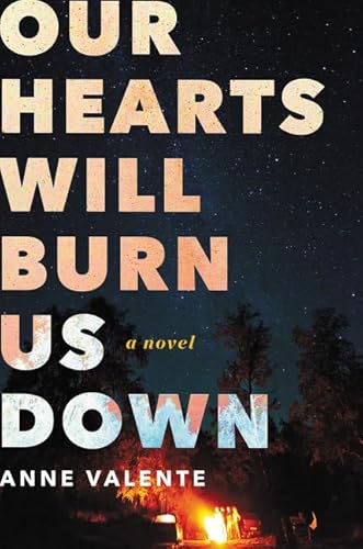 Stock image for Our Hearts Will Burn Us Down: A Novel for sale by Goodwill of Colorado