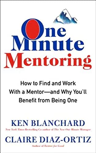 Beispielbild fr One Minute Mentoring: How to Find and Work With a Mentor--And Why You'll Benefit from Being One zum Verkauf von Dream Books Co.