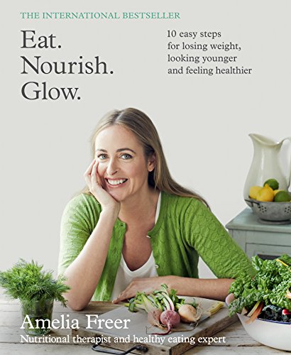 9780062430823: Eat. Nourish. Glow.: 10 Easy Steps for Losing Weight, Looking Younger and Feeling Healthier
