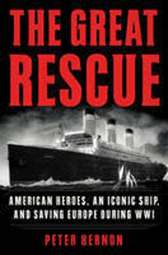 Stock image for The Great Rescue : American Heroes, an Iconic Ship, and the Race to Save Europe in WWI for sale by Better World Books