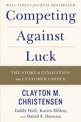 Beispielbild fr Competing Against Luck : The Story of Innovation and Customer Choice zum Verkauf von Better World Books