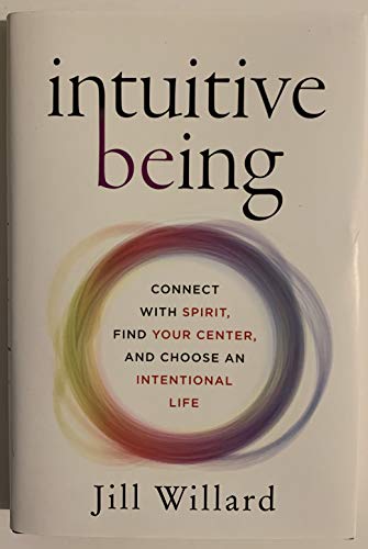 Imagen de archivo de Intuitive Being: Connect with Spirit, Find Your Center, and Choose an Intentional Life a la venta por HPB-Ruby