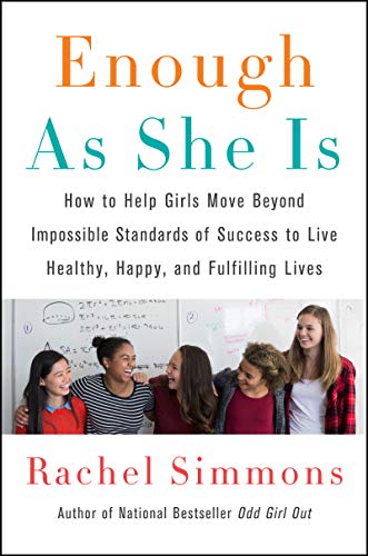 Stock image for Enough As She Is: How to Help Girls Move Beyond Impossible Standards of Success to Live Healthy, Happy, and Fulfilling Lives for sale by SecondSale