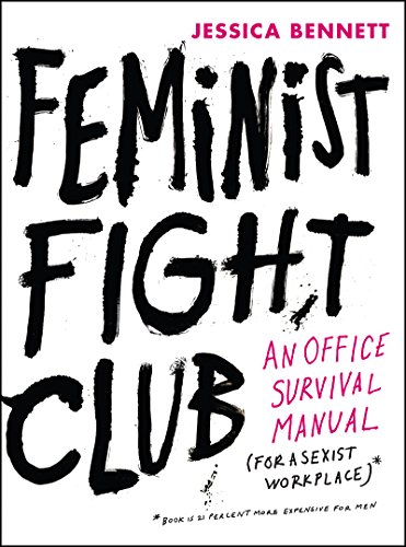 Stock image for Feminist Fight Club: An Office Survival Manual for a Sexist Workplace for sale by SecondSale