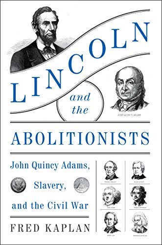 Stock image for Lincoln and the Abolitionists: John Quincy Adams, Slavery, and the Civil War for sale by ThriftBooks-Dallas