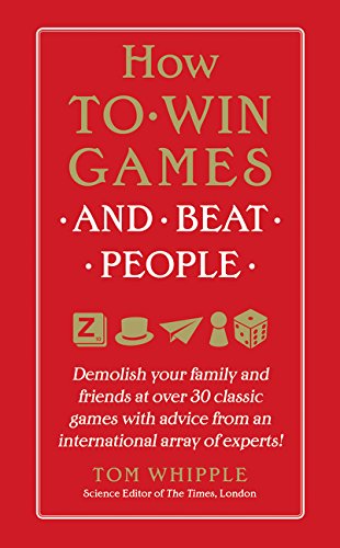 Imagen de archivo de How to Win Games and Beat People: Demolish Your Family and Friends at Over 30 Classic Games with Advice from an International Array of Experts a la venta por ThriftBooks-Atlanta