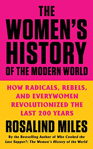 Beispielbild fr The Women's History of the Modern World: How Radicals, Rebels, and Everywomen Revolutionized the Last 200 Years zum Verkauf von Dream Books Co.