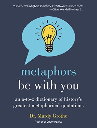 Beispielbild fr Metaphors Be With You: An A to Z Dictionary of History's Greatest Metaphorical Quotations zum Verkauf von WorldofBooks