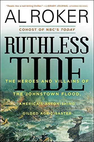 Stock image for Ruthless Tide: The Heroes and Villains of the Johnstown Flood, Americas Astonishing Gilded Age Disaster for sale by Goodwill of Colorado
