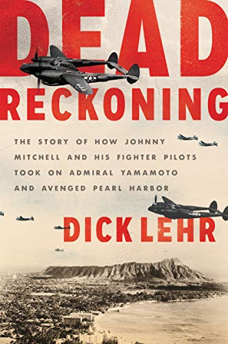 Stock image for Dead Reckoning: The Story of How Johnny Mitchell and His Fighter Pilots Took on Admiral Yamamoto and Avenged Pearl Harbor for sale by Decluttr