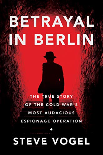 Beispielbild fr Betrayal in Berlin: The True Story of the Cold War's Most Audacious Espionage Operation zum Verkauf von SecondSale