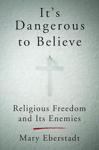 Beispielbild fr It's Dangerous to Believe : Religious Freedom and Its Enemies zum Verkauf von Better World Books