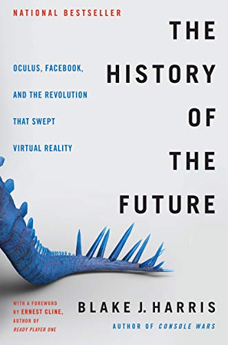 Imagen de archivo de The History of the Future : Oculus, Facebook, and the Revolution That Swept Virtual Reality a la venta por Better World Books