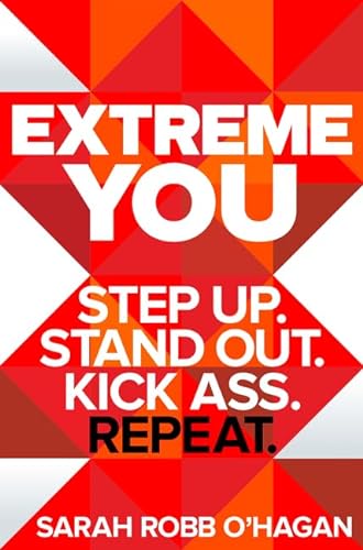 9780062456151: Extreme You: Step Up. Stand Out. Kick Ass. Repeat.