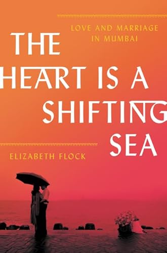 Beispielbild fr The Heart Is a Shifting Sea: Love and Marriage in Mumbai zum Verkauf von SecondSale