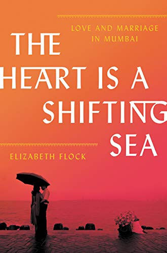 9780062456489: The Heart Is a Shifting Sea: Love and Marriage in Mumbai