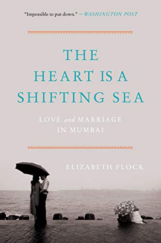 Stock image for The Heart Is a Shifting Sea : Love and Marriage in Mumbai for sale by Better World Books: West