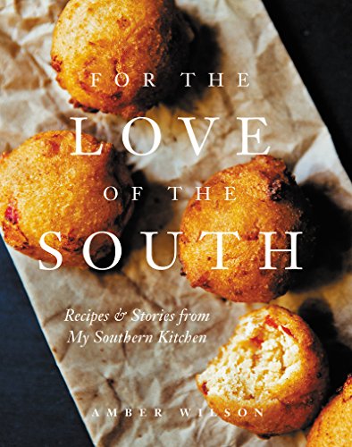 Stock image for For the Love of the South: Recipes and Stories from My Southern Kitchen for sale by BooksRun