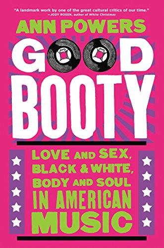 Beispielbild fr Good Booty : Love and Sex, Black and White, Body and Soul in American Music zum Verkauf von Better World Books