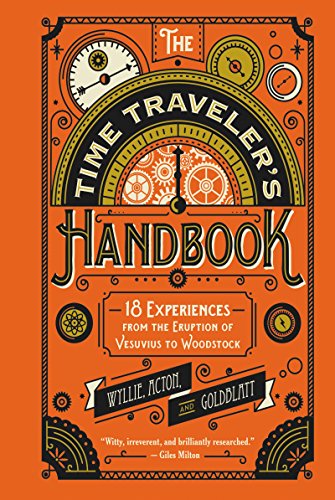Imagen de archivo de The Time Traveler's Handbook : 18 Experiences from the Eruption of Vesuvius to Woodstock a la venta por Better World Books: West