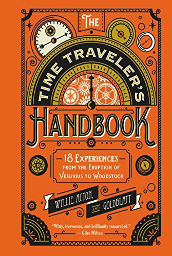 Stock image for The Time Traveler's Handbook : 18 Experiences from the Eruption of Vesuvius to Woodstock for sale by Better World Books: West