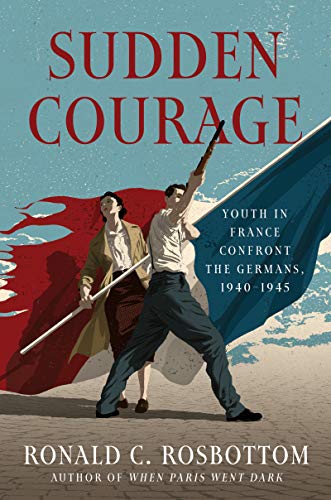 Beispielbild fr Sudden Courage: Youth in France Confront the Germans, 1940-1945 zum Verkauf von The Maryland Book Bank