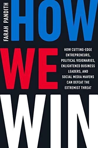 Stock image for How We Win : How Cutting-Edge Entrepreneurs, Political Visionaries, Enlightened Business Leaders, and Social Media Mavens Can Defeat the Extremist Threat for sale by Better World Books