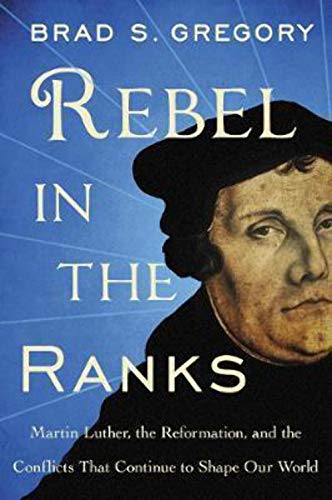 Imagen de archivo de Rebel in the Ranks: Martin Luther, the Reformation, and the Conflicts That Continue to Shape Our World a la venta por Goodwill