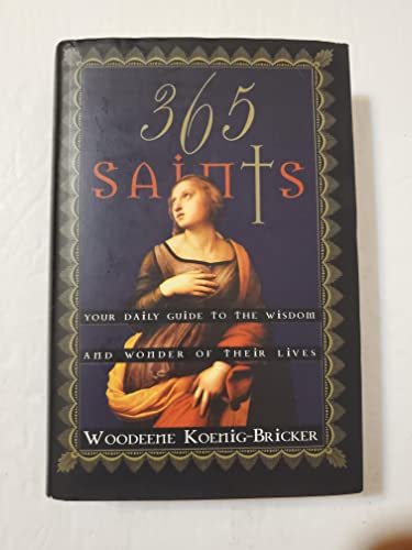 Imagen de archivo de 365 Saints: Your Daily Guide to the Wisdom and Wonder of Their Lives a la venta por Henry Stachyra, Bookseller